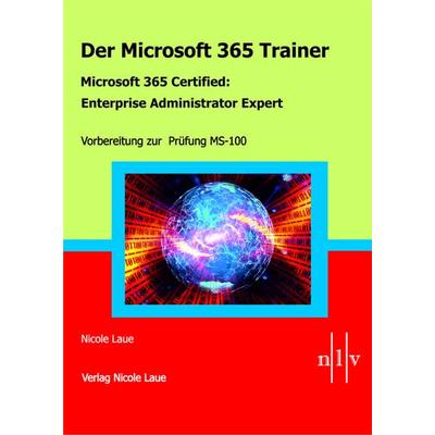 Der Microsoft 365 Trainer - Microsoft 365 Certified :Enterprise Administrator Expert, Taschenbuch von Nicole Laue, Laue, Nicole, 978-3-937239-98-9