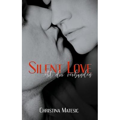 Silent Love - Mit dir verbunden, Taschenbuch von Christina Matesic, BoD – Books on Demand, 978-3-7504-9884-6