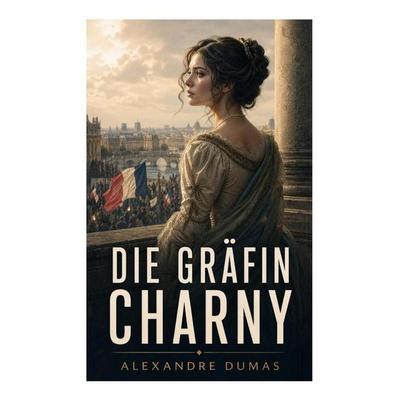 Die Gräfin Charny, Taschenbuch von Alexandre Dumas, E-artnow, 978-80-273-5964-6