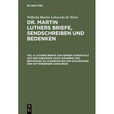 Luthers Briefe von seinem Aufenthalt auf der Koburger Veste während des Reichstags zu Augsburg bis zur Schließung der Wittenberger Concordie,