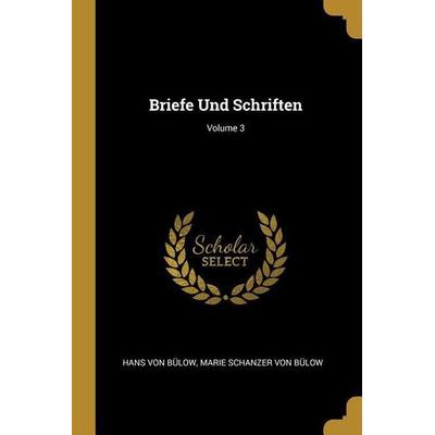 Briefe Und Schriften; Volume 3, Taschenbuch von Hans Bülow,Marie Schanzer Bülow, Creative Media Partners, LLC, 978-0-274-34965-4