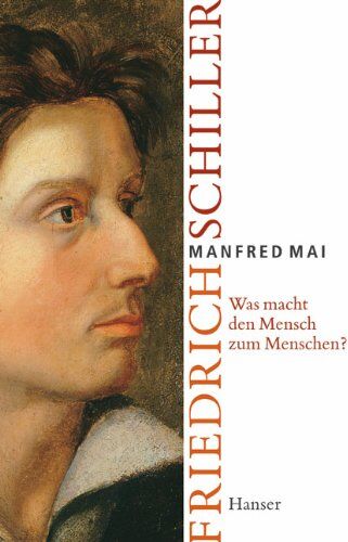 Manfred Mai - Was macht den Mensch zum Menschen?: Friedrich Schiller: Die Lebensgeschichte von Friedrich Schiller - Preis vom 02.10.2026 23:42:20 h