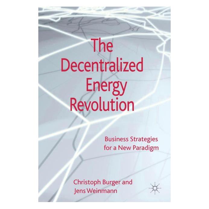 Palgrave Macmillan Uk The Decentralized Energy Revolution: Business Strategies for a New Paradigm (Englisch, Hardcover, C. Burger, J. Weinmann) (25471896)