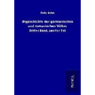 Urgeschichte der germanischen und romanischen Völker, Taschenbuch von Felix Dahn, BoD - Books on Demand