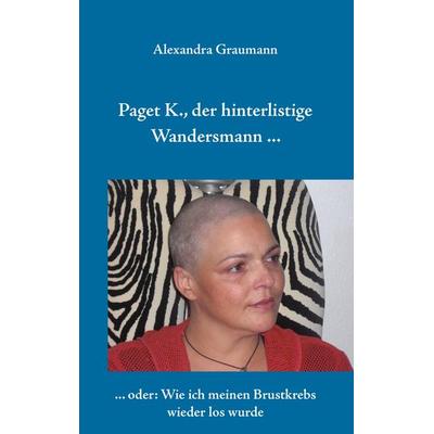 Paget K., der hinterlistige Wandersmann ..., Taschenbuch von Alexandra Graumann, BoD – Books on Demand, 978-3-8448-1073-8