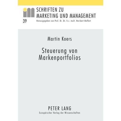 Steuerung von Markenportfolios, Taschenbuch von Martin Koers, Peter Lang GmbH, Internationaler Verlag der Wissenschaften, 978-3-631-37892-2