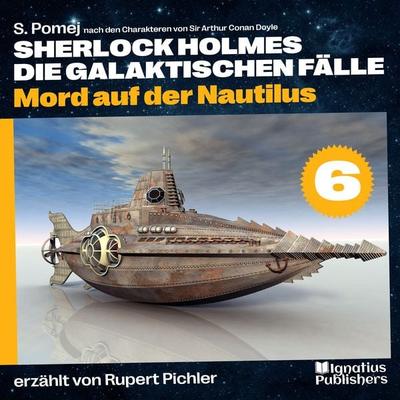 Mord auf der Nautilus (Sherlock Holmes - Die galaktischen Fälle, Folge 6) - S. Pomej,Arthur Conan Doyle, Audio, 9783991458036