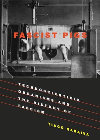Tiago Saraiva - Fascist Pigs: Technoscientific Organisms and the History of Fascism (Inside Technology) - Preis vom 30.09.2026 09:01:18 h