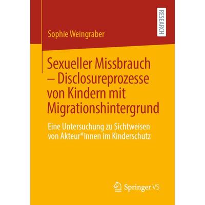 Sexueller Missbrauch – Disclosureprozesse von Kindern mit Migrationshintergrund, Taschenbuch von Sophie Weingraber, Springer Fachmedien Wiesbaden