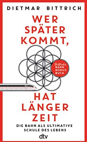 Dietmar Bittrich - Wer später kommt, hat länger Zeit: Die Bahn als ultimative Schule des Lebens. Bittrichs Bahn Bonus Buch Mit der Bahn zur Erleuchtung - Preis vom 11.10.2026 15:43:13 h