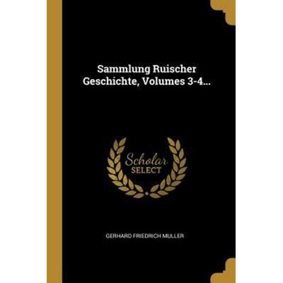 Sammlung Ruischer Geschichte, Volumes 3-4..., Taschenbuch von Gerhard Friedrich Muller, Creative Media Partners, LLC, 978-0-341-59825-1