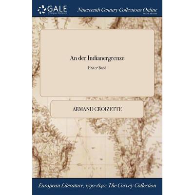 An der Indianergrenze; Erster Band, Taschenbuch von Armand Croizette, Creative Media Partners, LLC, 978-1-375-27744-0