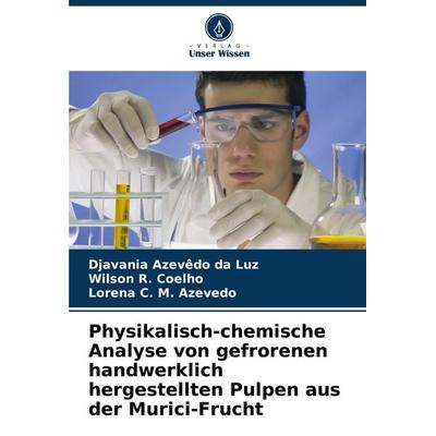 Physikalisch-chemische Analyse von gefrorenen handwerklich hergestellten Pulpen aus der Murici-Frucht, Taschenbuch von Djavania Azevêdo da Luz,Wilson