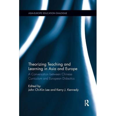 Theorizing Teaching and Learning in Asia and Europe, Taschenbuch von John Chi-Kin (The Education University of Hon Lee, Taylor and Francis,
