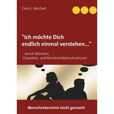 Ich möchte Dich endlich einmal verstehen, Gebundene Ausgabe von Carlo L. Weichert, BoD – Books on Demand, 978-3-7526-3880-6