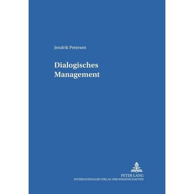 Dialogisches Management, Taschenbuch von Jendrik Petersen, Peter Lang GmbH, Internationaler Verlag der Wissenschaften, 978-3-631-50267-9