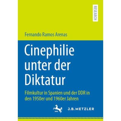 Cinephilie unter der Diktatur, Taschenbuch von Fernando Ramos Arenas, Springer Berlin, 978-3-662-63470-7