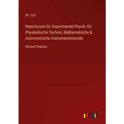 Repertorium für Experimental-Physik, für Physikalische Technik, Mathematische & Astronomische Instrumentenkunde, Gebundene Ausgabe von Ph. Carl,