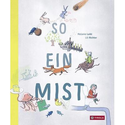 So ein Mist, Gebundene Ausgabe von Melanie Laibl, Tyrolia, 978-3-7022-3698-4