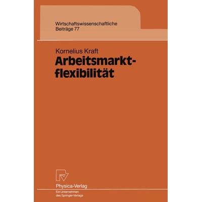 Arbeitsmarktflexibilität, Taschenbuch von Kornelius Kraft, Physica, 978-3-7908-0666-3