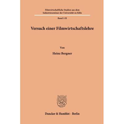 Versuch einer Filmwirtschaftslehre., Taschenbuch von Heinz Bergner, Duncker & Humblot, 978-3-428-00101-9