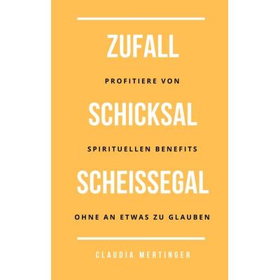 Zufall Schicksal Scheißegal, Taschenbuch von Claudia Mertinger, BoD – Books on Demand, 978-3-7597-0245-6