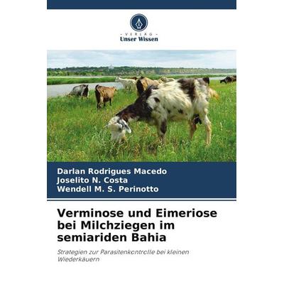 Verminose und Eimeriose bei Milchziegen im semiariden Bahia, Taschenbuch von Darlan Rodrigues Macedo,Joselito N. Costa,Wendell M. S. Perinotto, Verlag