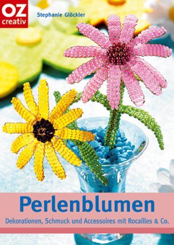 Stephanie Glöckler - Perlenblumen. Dekorationen, Schmuck und Accessoires mit Rocailles & Co. - Preis vom 09.10.2026 07:28:09 h