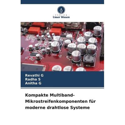 Kompakte Multiband-Mikrostreifenkomponenten für moderne drahtlose Systeme, Taschenbuch von Revathi G.,Radha S.,Anitha G., Verlag Unser Wissen,