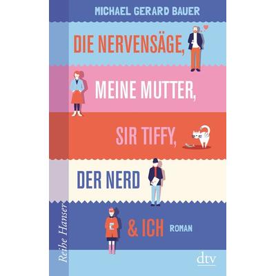 Die Nervensäge, meine Mutter, Sir Tiffy, der Nerd & ich, Taschenbuch von Michael Gerard Bauer, dtv