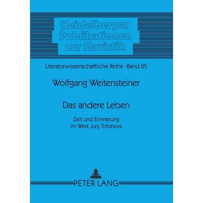 Das andere Leben, Taschenbuch von Wolfgang Weitensteiner, Peter Lang GmbH, Internationaler Verlag der Wissenschaften, 978-3-631-52500-5