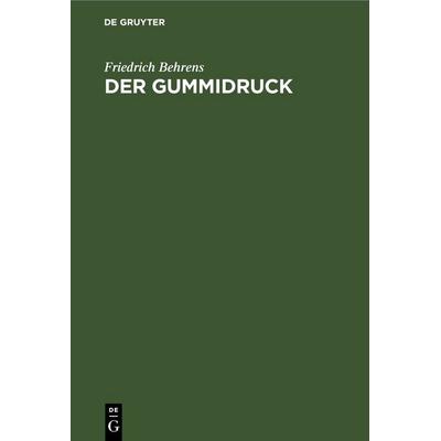 Der Gummidruck, Gebundene Ausgabe von Friedrich Behrens, De Gruyter, 978-3-11-245885-3