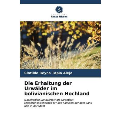 Die Erhaltung der Urwälder im bolivianischen Hochland, Taschenbuch von Clotilde Reyna Tapia Alejo, Verlag Unser Wissen, 978-620-6-55601-5