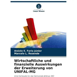 Wirtschaftliche und finanzielle Auswirkungen der Erweiterung von UNIFAL-MG, Fachbücher von Anézio E Faria Jnior, Marcelo L Rezende