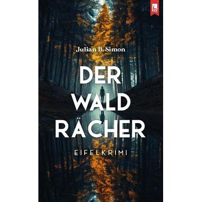 Der Waldrächer, Taschenbuch von Julian B. Simon, Eifeler Literaturverlag, 978-3-96123-137-9