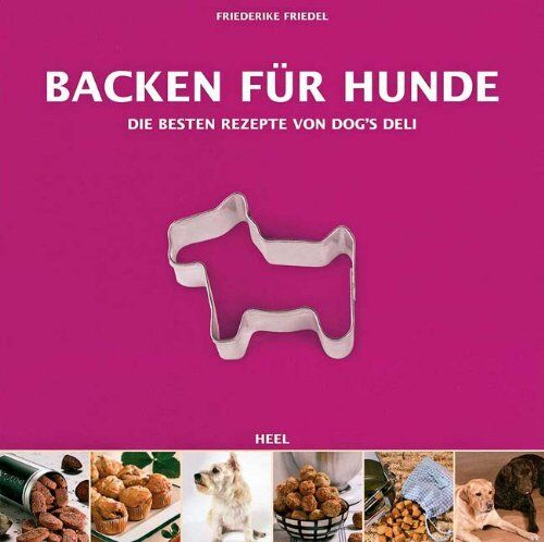 Friederike Friedel - Backen für Hunde - Die besten Rezepte von Dogs Deli - Preis vom 18.10.2026 15:28:09 h