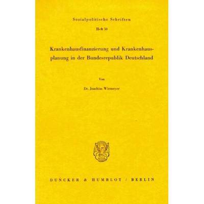 Krankenhausfinanzierung und Krankenhausplanung in der Bundesrepublik Deutschland., Taschenbuch von Joachim Wiemeyer, Duncker & Humblot,