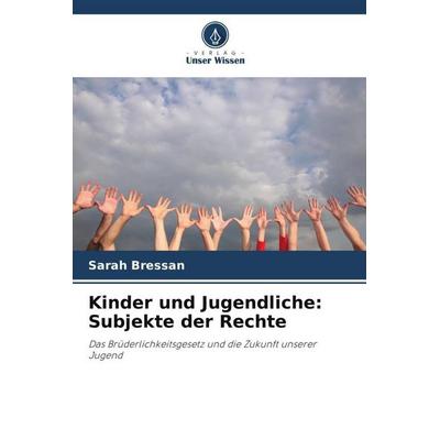 Kinder und Jugendliche: Subjekte der Rechte, Taschenbuch von Sarah Bressan, Verlag Unser Wissen, 978-620-6-27378-3