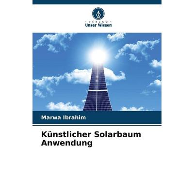 Künstlicher Solarbaum Anwendung, Taschenbuch von Marwa Ibrahim, Verlag Unser Wissen, 978-620-9-53432-4