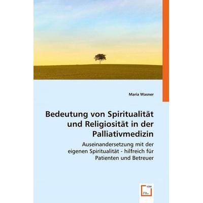 Wasner, M: Bedeutung von Spiritualität und Religiosität in d, Taschenbuch von Maria Wasner, VDM, 978-3-639-01685-7