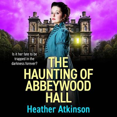The Haunting of Abbeywood Hall - Heather Atkinson, Audio, 9781837035885