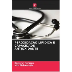 Peroxidação Lipídica E Capacidade Antioxidante, Ratgeber von Kamuran Kurbanli, Idris Mehmetoglu