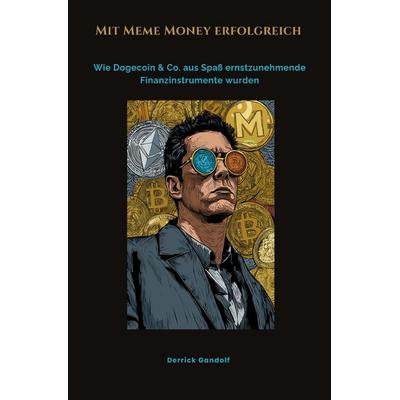 Mit Meme Money erfolgreich, Taschenbuch von Derrick Gandolf, Epubli, 978-3-8197-3007-8