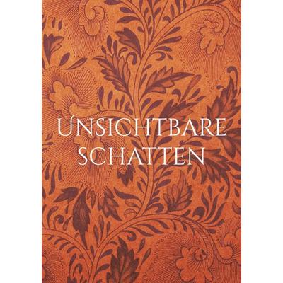 Unsichtbare Schatten, Taschenbuch von Tina P., BoD – Books on Demand, 978-3-695-11810-6