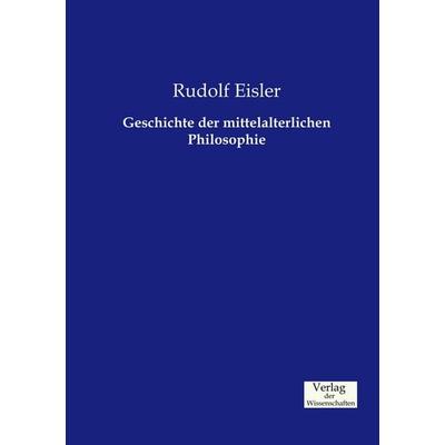 Geschichte der mittelalterlichen Philosophie, Taschenbuch von Rudolf Eisler, Verlag der Wissenschaften, 978-3-95700-640-0