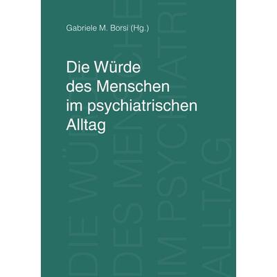 Die Würde des Menschen im psychiatrischen Alltag, Taschenbuch von Gabriele M. Borsi, BoD – Books on Demand, 978-3-8334-6213-9