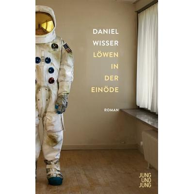 Löwen in der Einöde, Gebundene Ausgabe von Daniel Wisser, Jung u. Jung