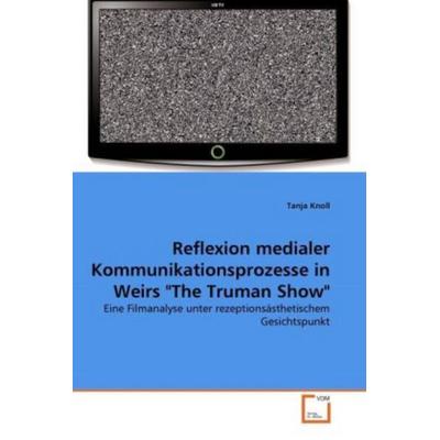 Knoll, T: Reflexion medialer Kommunikationsprozesse in Weirs, Taschenbuch von Tanja Knoll, VDM, 978-3-639-28771-4