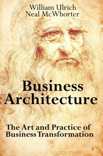William Ulrich - Business Architecture: The Art and Practice of Business Transformation - Preis vom 02.10.2026 23:42:20 h