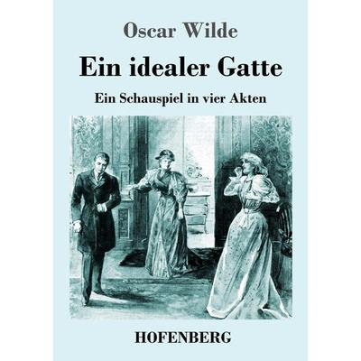 Ein idealer Gatte, Taschenbuch von Oscar Wilde, Henricus - Edition Deutsche Klassik, 978-3-7437-4676-3